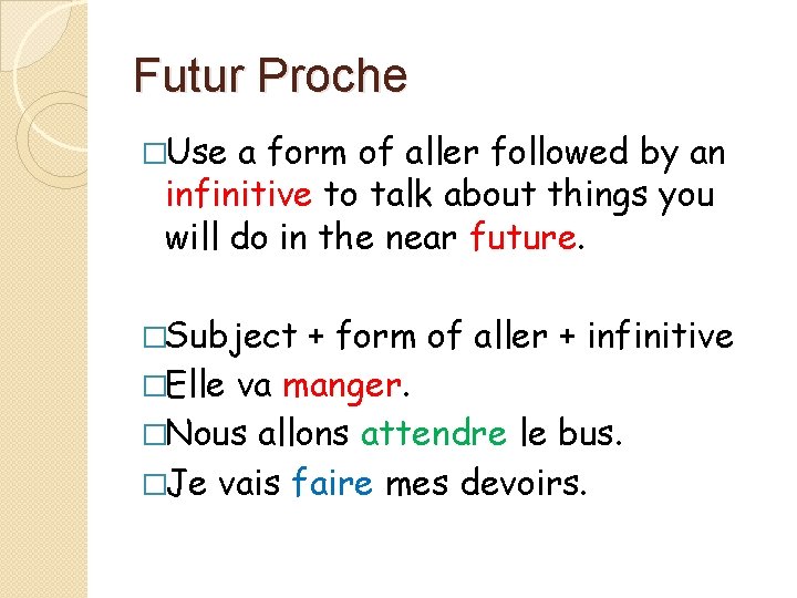 Futur Proche �Use a form of aller followed by an infinitive to talk about