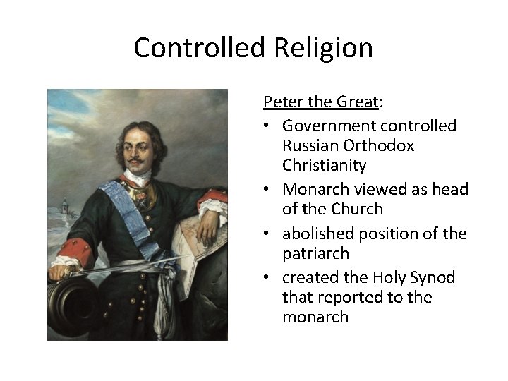 Controlled Religion Peter the Great: • Government controlled Russian Orthodox Christianity • Monarch viewed