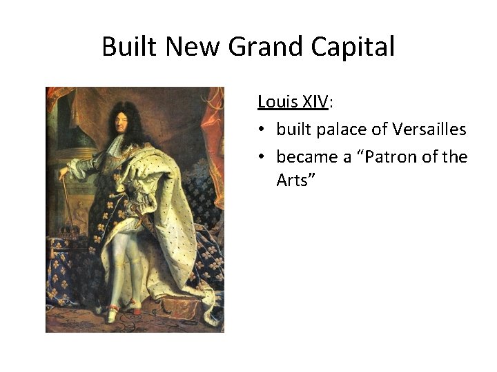 Built New Grand Capital Louis XIV: • built palace of Versailles • became a