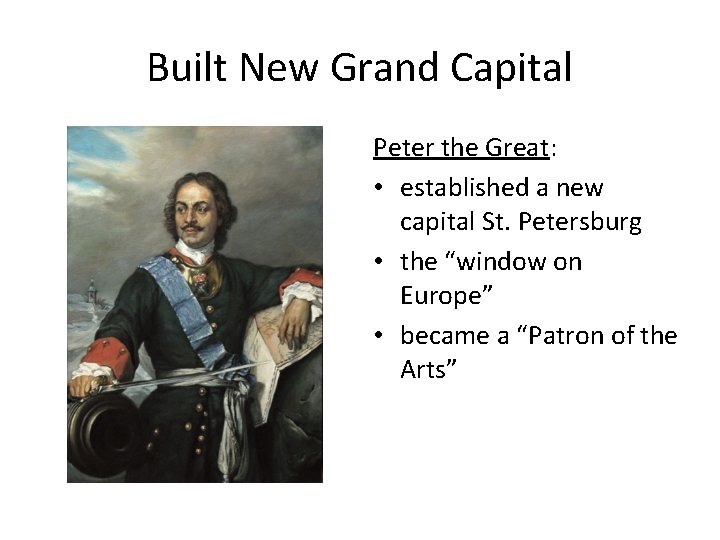 Built New Grand Capital Peter the Great: • established a new capital St. Petersburg