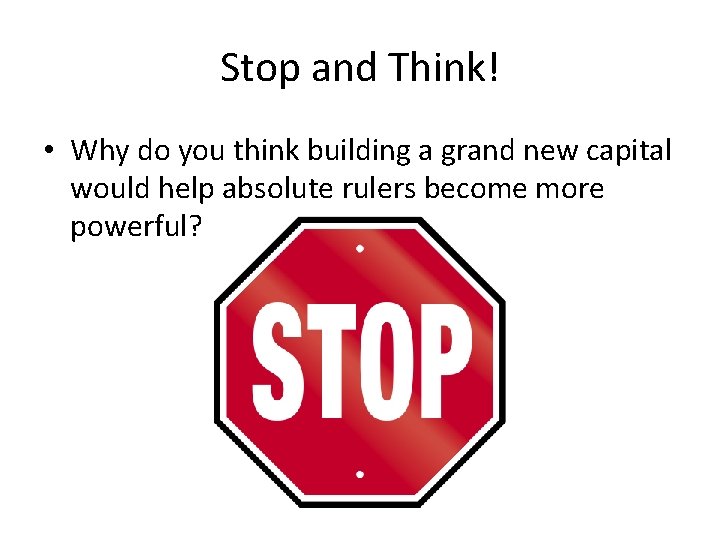 Stop and Think! • Why do you think building a grand new capital would