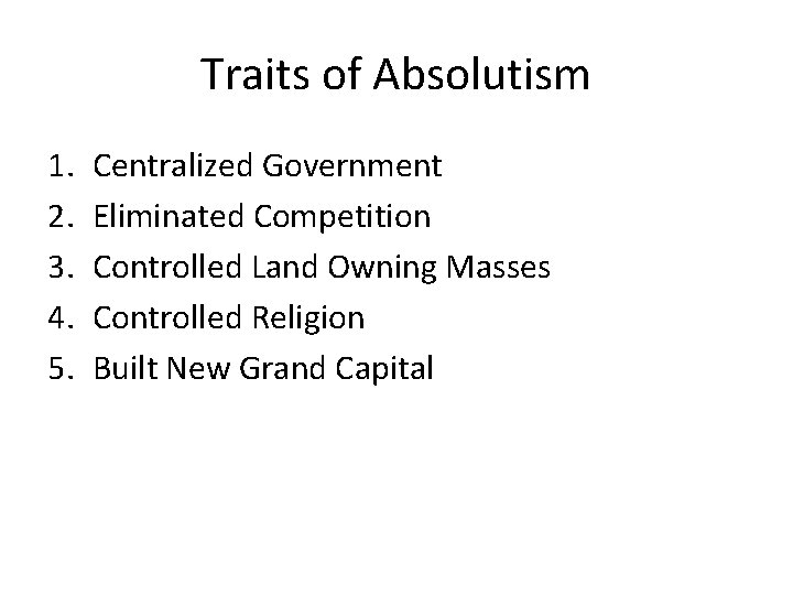 Traits of Absolutism 1. 2. 3. 4. 5. Centralized Government Eliminated Competition Controlled Land