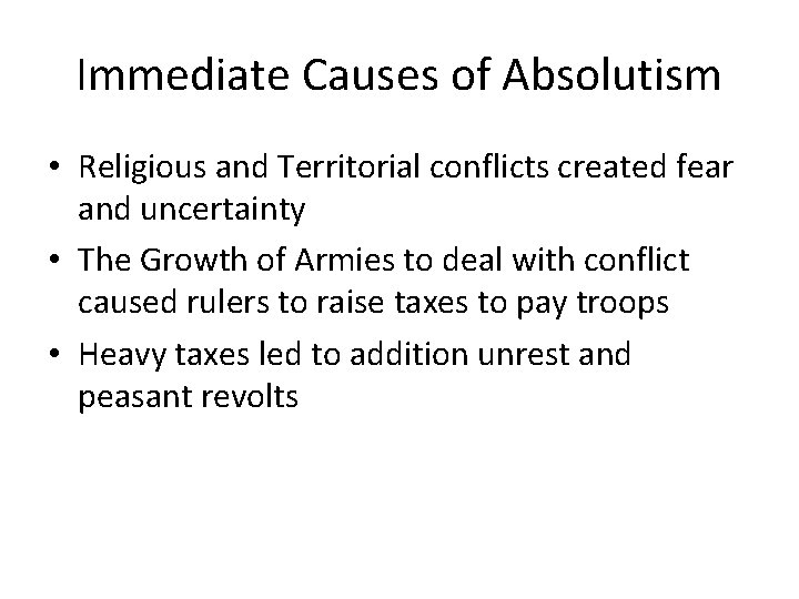 Immediate Causes of Absolutism • Religious and Territorial conflicts created fear and uncertainty •