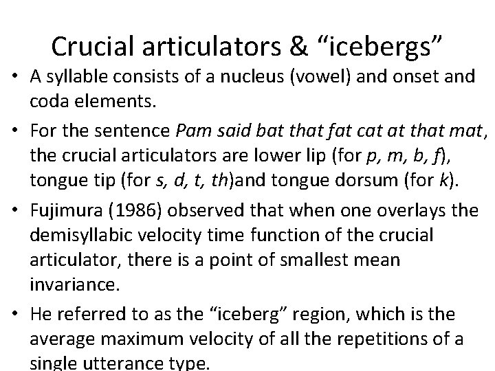 Crucial articulators & “icebergs” • A syllable consists of a nucleus (vowel) and onset