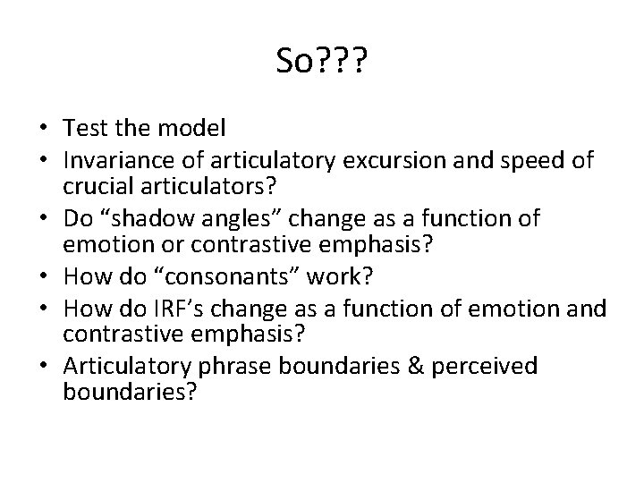 So? ? ? • Test the model • Invariance of articulatory excursion and speed