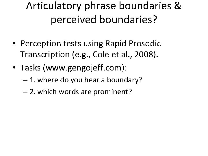 Articulatory phrase boundaries & perceived boundaries? • Perception tests using Rapid Prosodic Transcription (e.