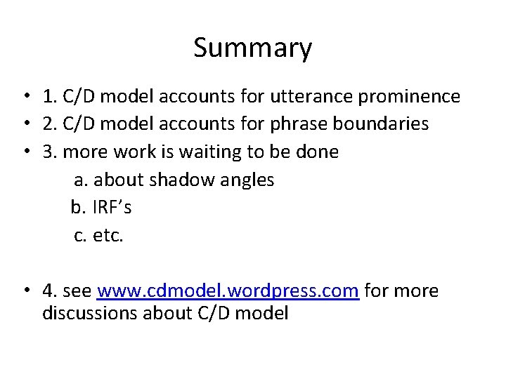 Summary • 1. C/D model accounts for utterance prominence • 2. C/D model accounts