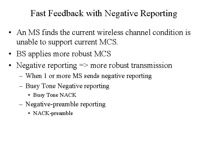 Fast Feedback with Negative Reporting • An MS finds the current wireless channel condition