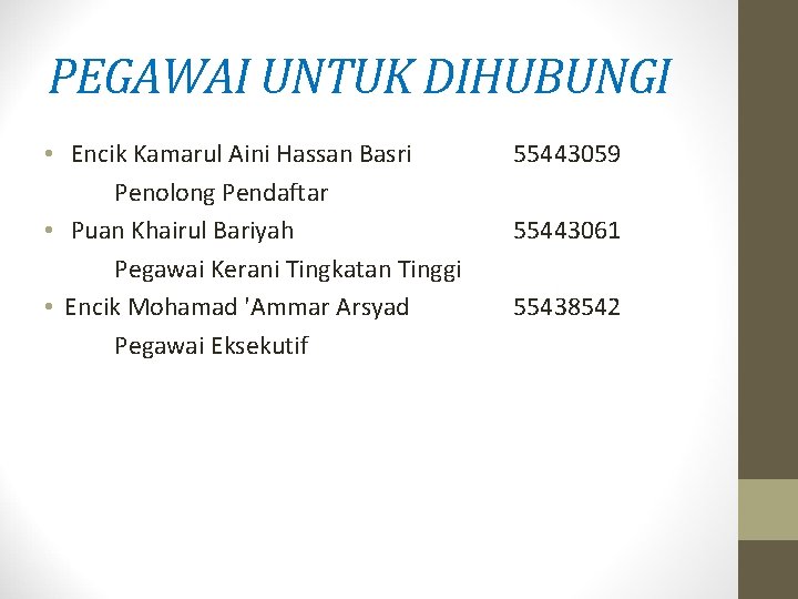 PEGAWAI UNTUK DIHUBUNGI • Encik Kamarul Aini Hassan Basri Penolong Pendaftar • Puan Khairul