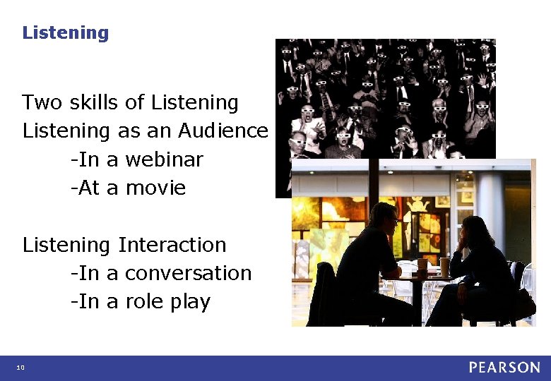 Listening Two skills of Listening as an Audience -In a webinar -At a movie Listening Two skills of Listening as an Audience -In a webinar -At a movie