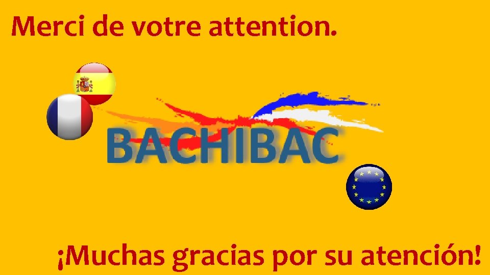 Merci de votre attention. ¡Muchas gracias por su atención! 