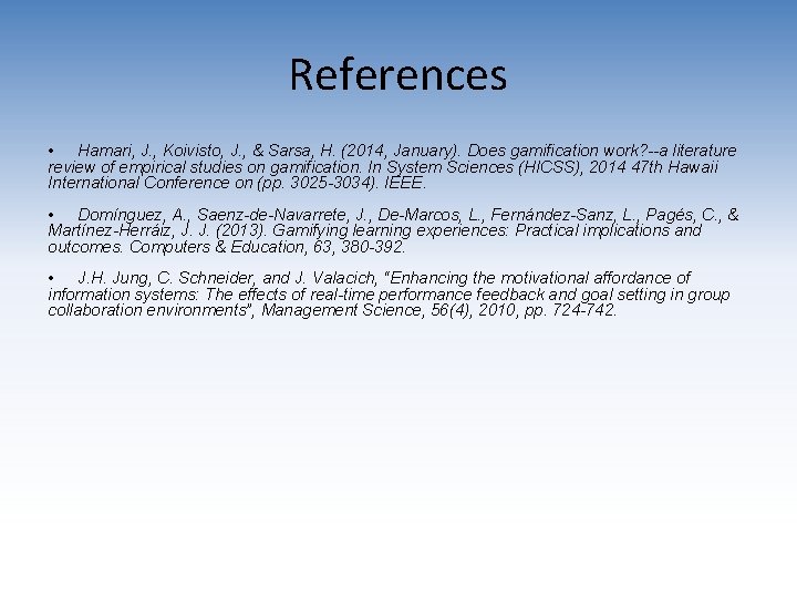 References • Hamari, J. , Koivisto, J. , & Sarsa, H. (2014, January). Does