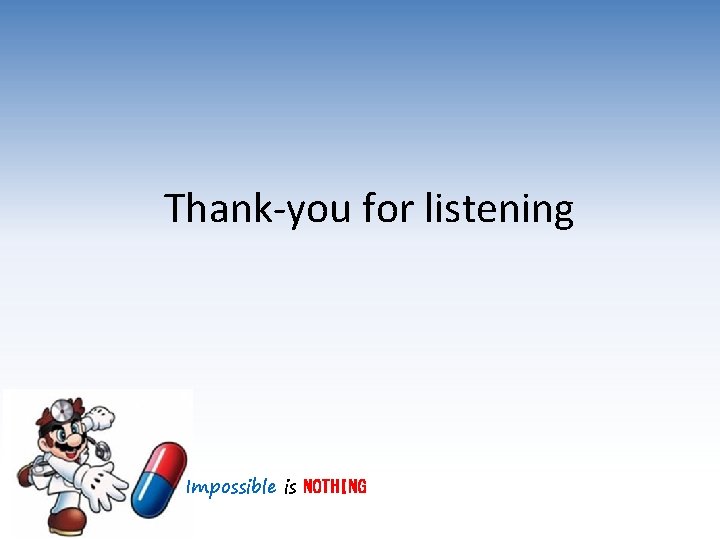 Thank-you for listening Impossible is NOTHING 
