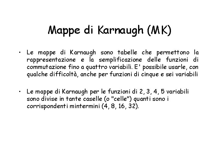 Mappe di Karnaugh (MK) • Le mappe di Karnaugh sono tabelle che permettono la