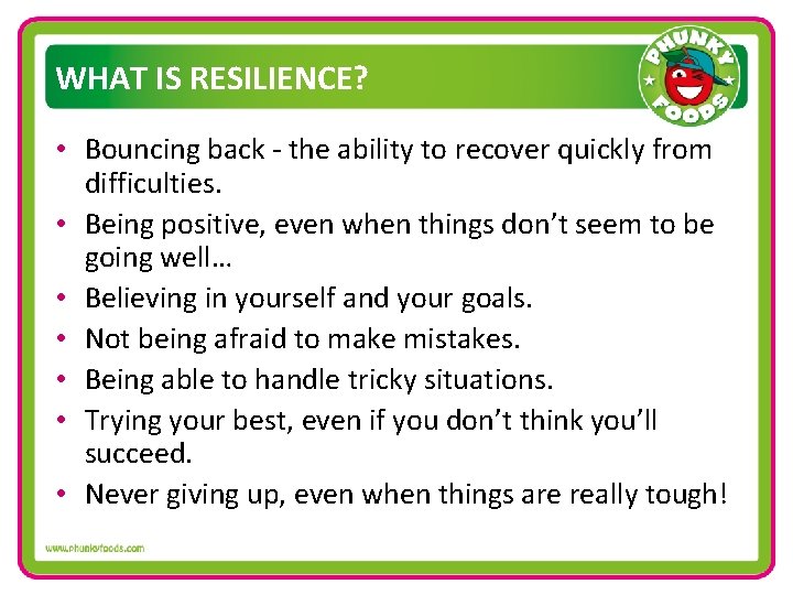 WHAT IS RESILIENCE? • Bouncing back - the ability to recover quickly from difficulties.