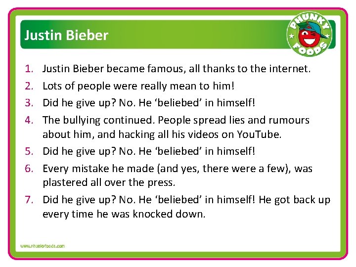 Justin Bieber 1. 2. 3. 4. Justin Bieber became famous, all thanks to the