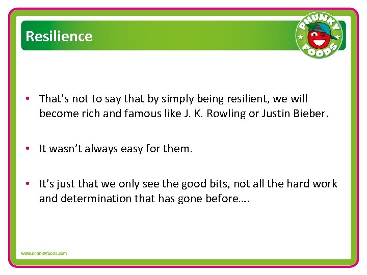 Resilience • That’s not to say that by simply being resilient, we will become