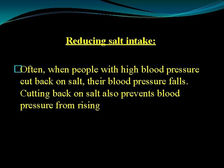 Reducing salt intake: �Often, when people with high blood pressure cut back on salt,