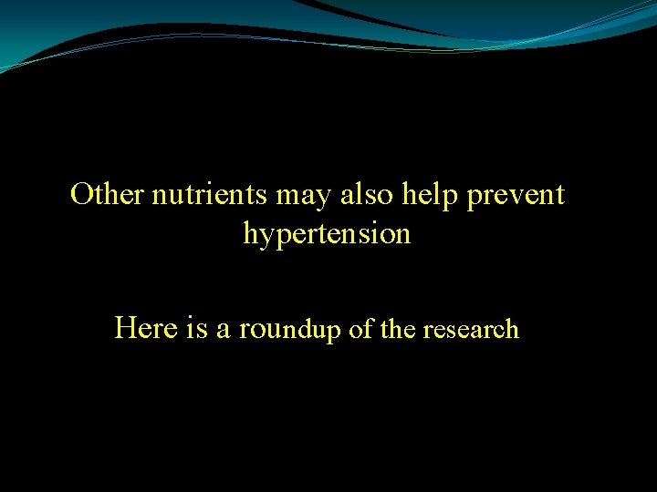Other nutrients may also help prevent hypertension Here is a roundup of the research