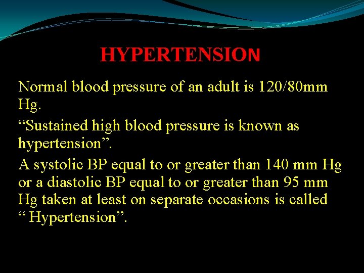 HYPERTENSION Normal blood pressure of an adult is 120/80 mm Hg. “Sustained high blood