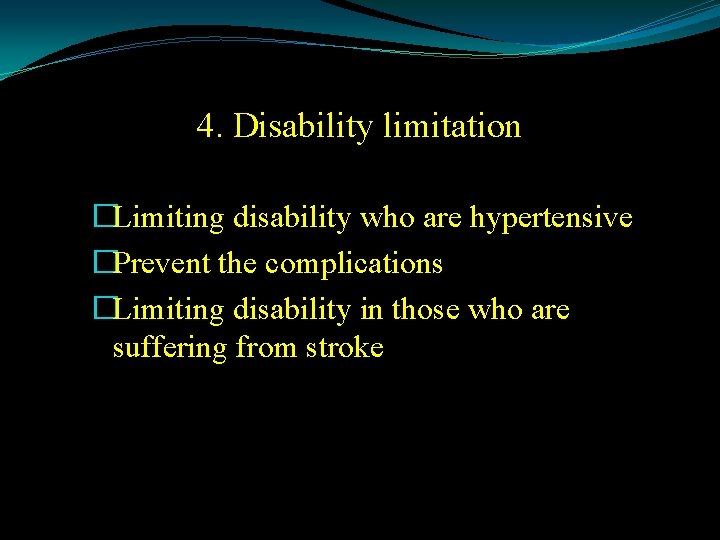 4. Disability limitation �Limiting disability who are hypertensive �Prevent the complications �Limiting disability in