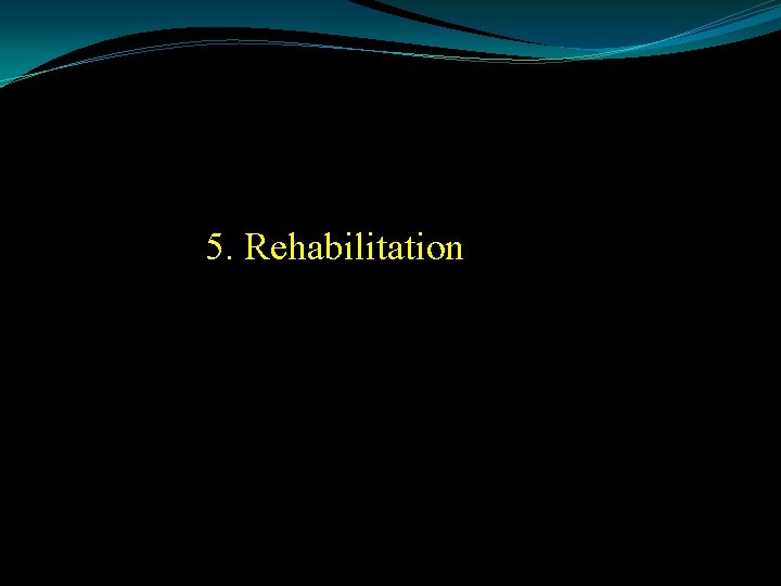  5. Rehabilitation 