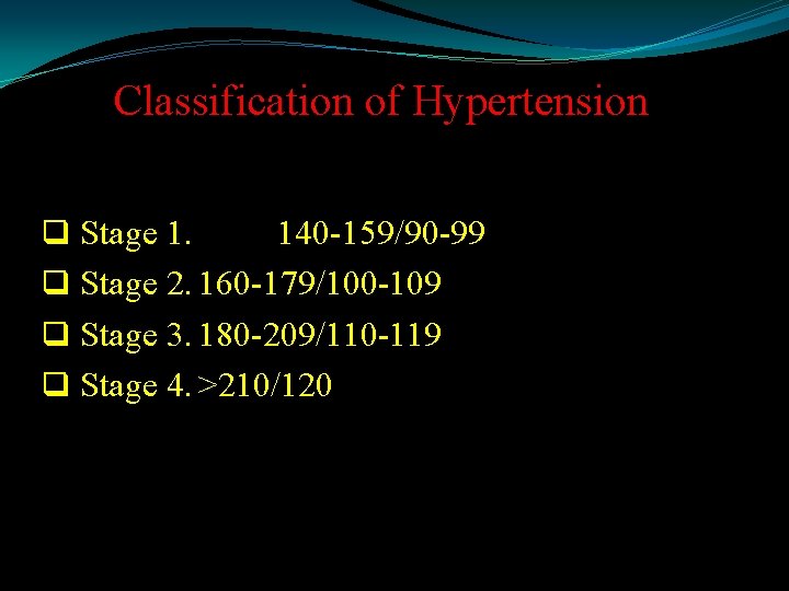 Classification of Hypertension q Stage 1. 140 -159/90 -99 q Stage 2. 160 -179/100