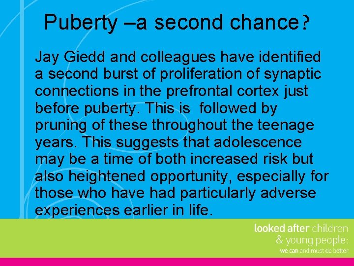 Puberty –a second chance? Jay Giedd and colleagues have identified a second burst of