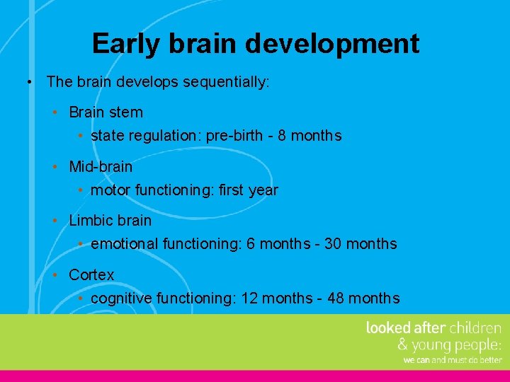 Early brain development • The brain develops sequentially: • Brain stem • state regulation: