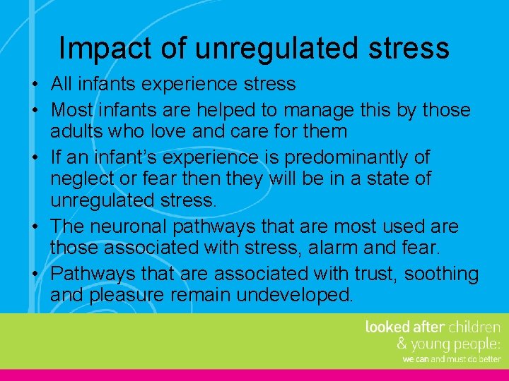 Impact of unregulated stress • All infants experience stress • Most infants are helped