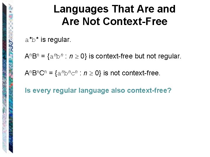 Languages That Are and Are Not Context-Free a*b* is regular. An. Bn = {anbn