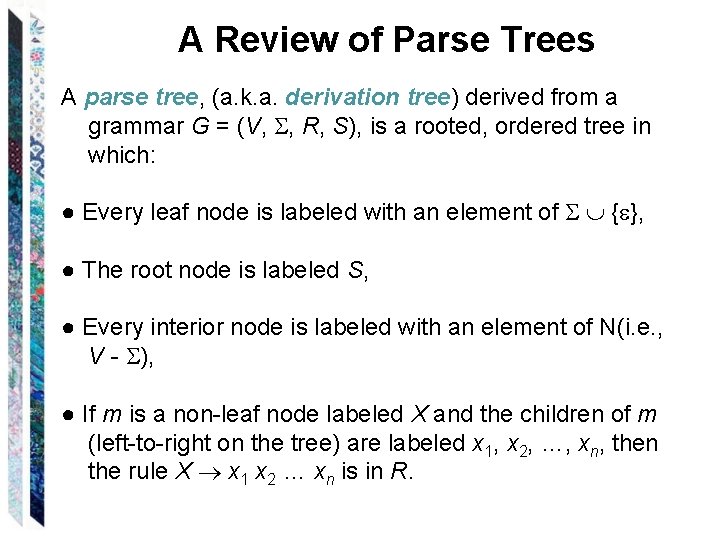 A Review of Parse Trees A parse tree, (a. k. a. derivation tree) derived