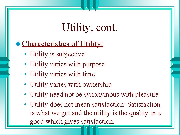 Utility, cont. u Characteristics • • • of Utility: Utility is subjective Utility varies