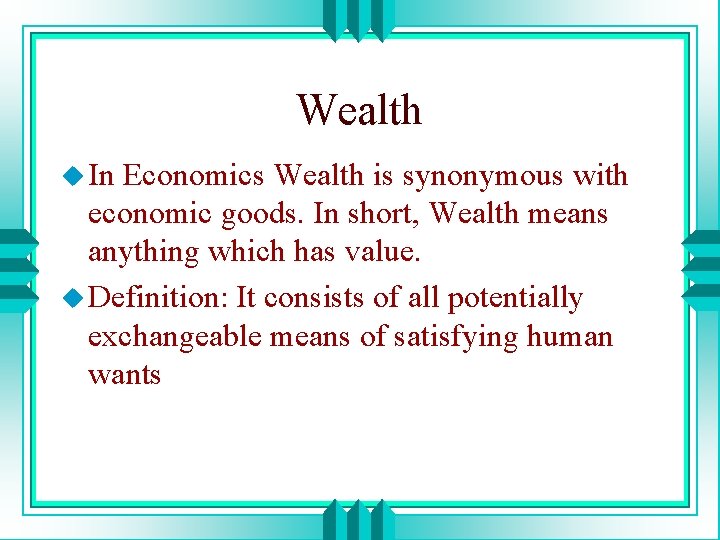 Wealth u In Economics Wealth is synonymous with economic goods. In short, Wealth means