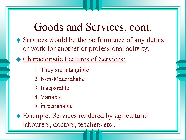 Goods and Services, cont. u Services would be the performance of any duties or