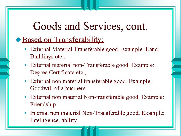 Goods and Services, cont. u Based on Transferability: • External Material Transferable good. Example: