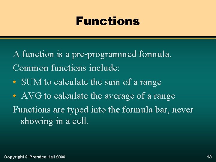 Functions A function is a pre-programmed formula. Common functions include: • SUM to calculate