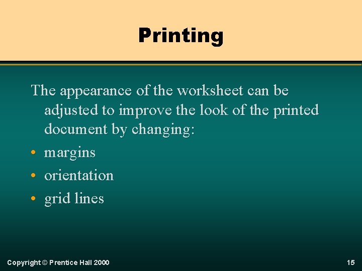 Printing The appearance of the worksheet can be adjusted to improve the look of