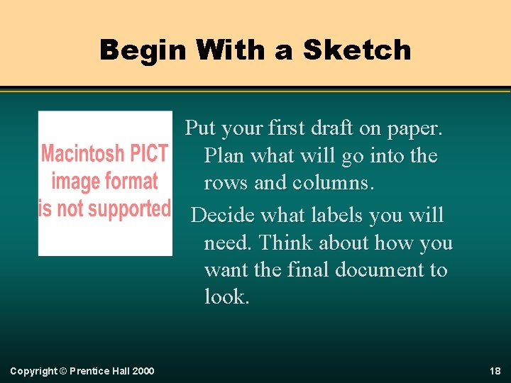 Begin With a Sketch Put your first draft on paper. Plan what will go