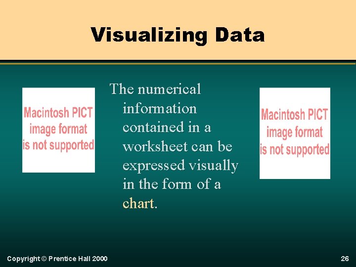 Visualizing Data The numerical information contained in a worksheet can be expressed visually in