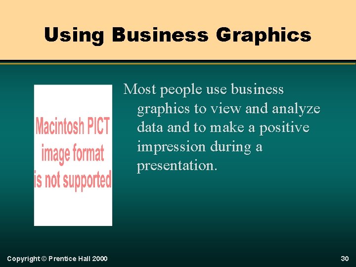 Using Business Graphics Most people use business graphics to view and analyze data and
