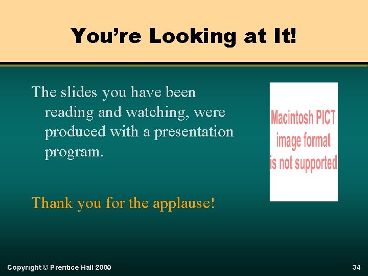 You’re Looking at It! The slides you have been reading and watching, were produced
