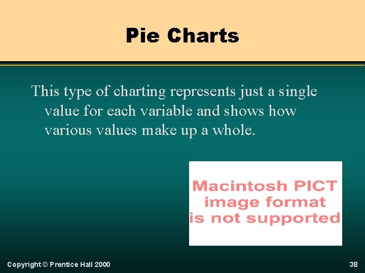 Pie Charts This type of charting represents just a single value for each variable