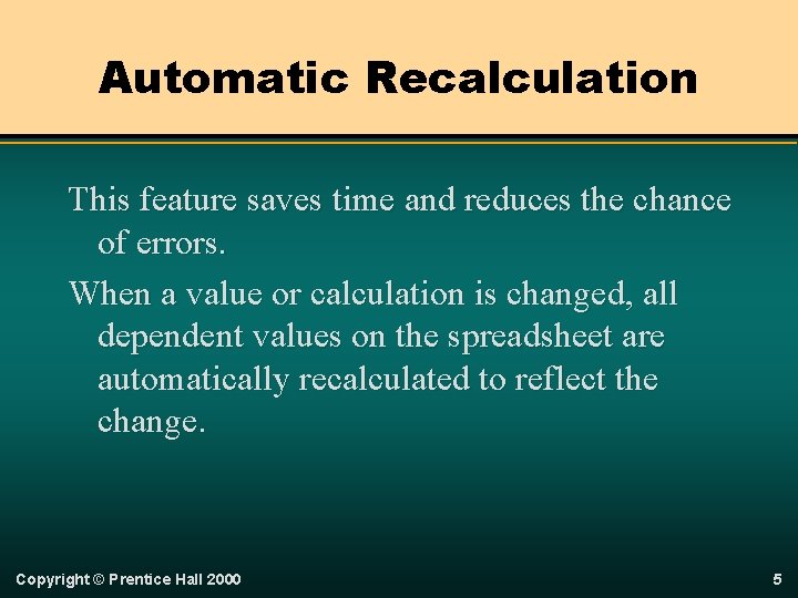 Automatic Recalculation This feature saves time and reduces the chance of errors. When a