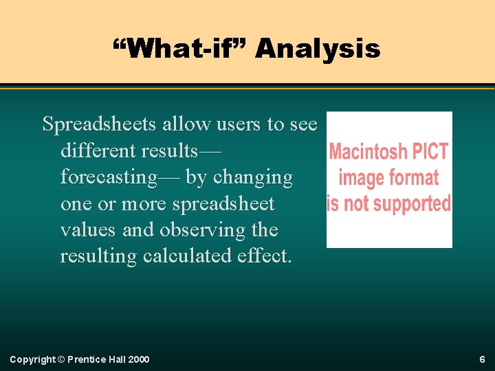 “What-if” Analysis Spreadsheets allow users to see different results— forecasting— by changing one or