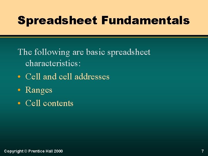 Spreadsheet Fundamentals The following are basic spreadsheet characteristics: • Cell and cell addresses •