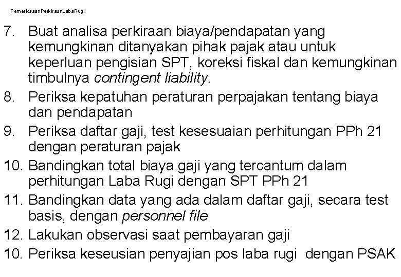 Pemeriksaan. Perkiraan. Laba. Rugi 7. Buat analisa perkiraan biaya/pendapatan yang kemungkinan ditanyakan pihak pajak