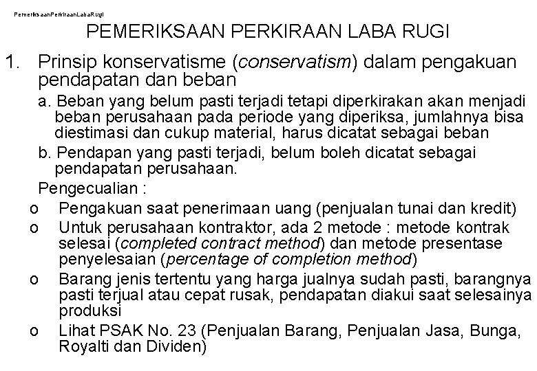 Pemeriksaan. Perkiraan. Laba. Rugi PEMERIKSAAN PERKIRAAN LABA RUGI 1. Prinsip konservatisme (conservatism) dalam pengakuan