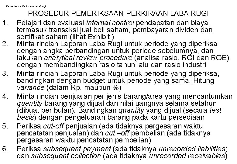 Pemeriksaan. Perkiraan. Laba. Rugi 1. 2. 3. 4. 5. 6. PROSEDUR PEMERIKSAAN PERKIRAAN LABA Pemeriksaan. Perkiraan. Laba. Rugi 1. 2. 3. 4. 5. 6. PROSEDUR PEMERIKSAAN PERKIRAAN LABA