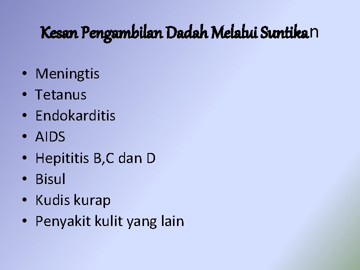 Kesan Pengambilan Dadah Melalui Suntikan • • Meningtis Tetanus Endokarditis AIDS Hepititis B, C